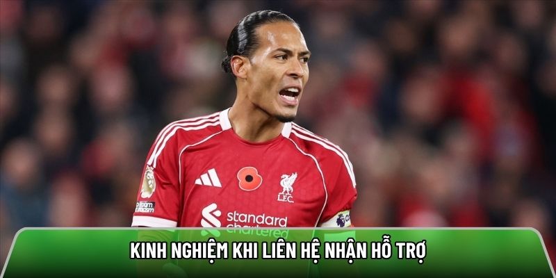 Kinh nghiệm khi liên hệ nhận hỗ trợ
